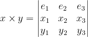 \dpi{120} x\times y=\begin{vmatrix} e_{1} & e_{2} &e_{3} \\ x_{1}& x_{2} & x_{3}\\ y_{1} & y_{2} & y_{3} \end{vmatrix}